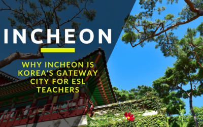 Why Incheon is Korea’s Gateway City for ESL Teachers